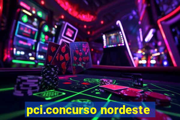 pci.concurso nordeste